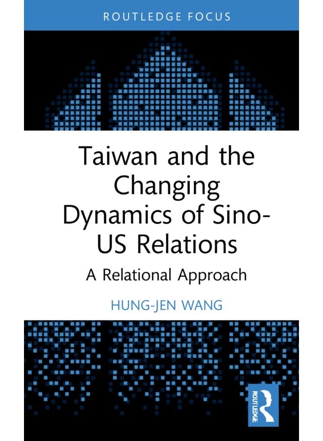 Taiwan and the Changing Dynamics of Sino-US Relations: A Relational Approach