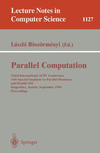 Parallel Computation: Third International ACPC Conference with Special Emphasis on Parallel Databases and Parallel I/O, Klagenfurt, Austria, September, 23 - 25, 1996, Proceedings - pzsku/Z75A8D3EBEFDEEFA8A7DAZ/45/1749041703/7cd70017-28b3-4b80-afc6-0b2b6a501de0