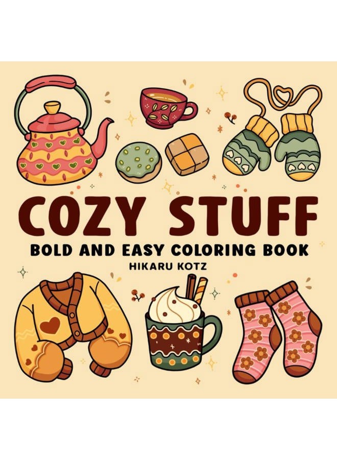 Cozy Stuff: Bold and Easy Coloring Book for Adults and Kids with Warm and Hygge-Inspired Designs for Relaxation