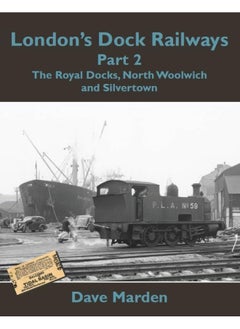 London's Dock Railways Part 2: The Royal Docks, North Woolwich and Silvertown 