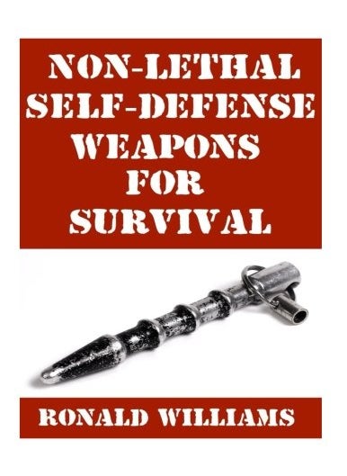 Nonlethal Selfdefense Weapons For Survival The Ultimate Buyers Guide On The Most Effective Yet N 