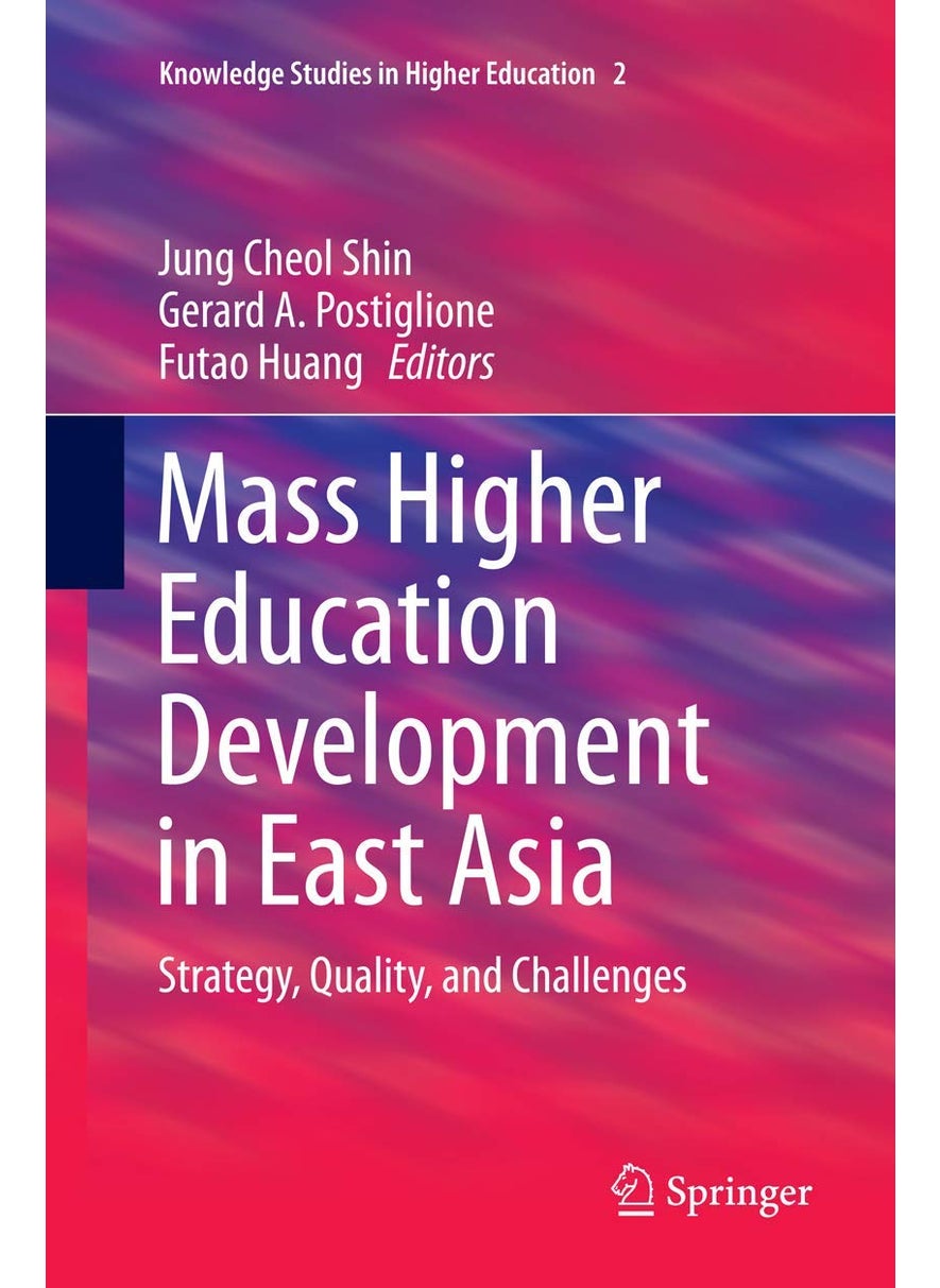 Mass Higher Education Development in East Asia: Strategy, Quality, and Challenges 
