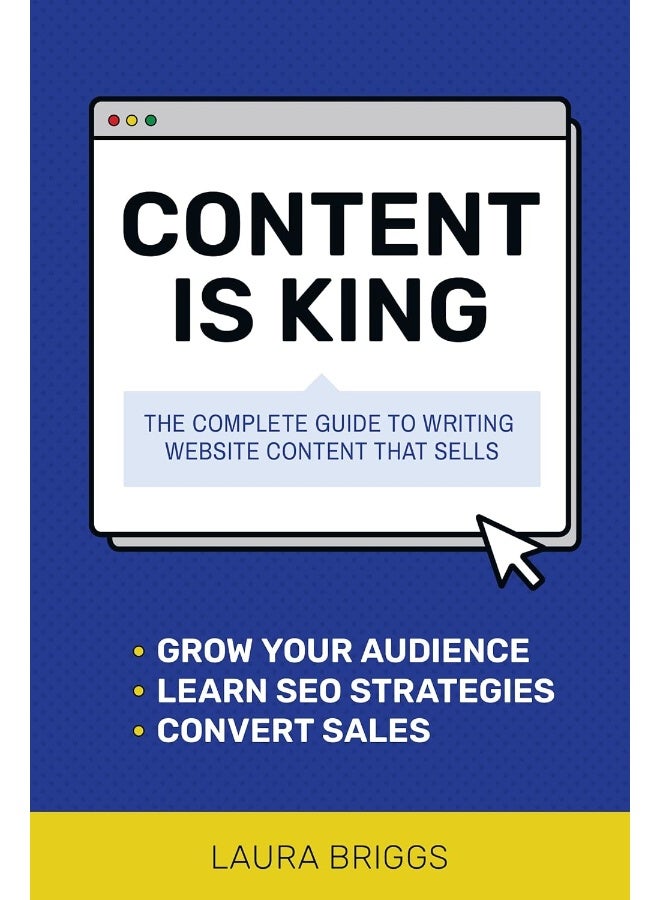 Content Is King: The Complete Guide to Writing Web Content That Sells