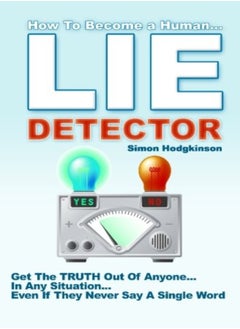 Lie Detector Get The Truth Out Of Anyone In Any Situation Even If They Never Say A Single Wor by Hodgkinson, Simon Paperback