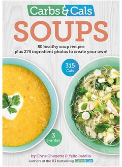 Carbs & Cals Soups: 80 Healthy Soup Recipes & 275 Photos of Ingredient 