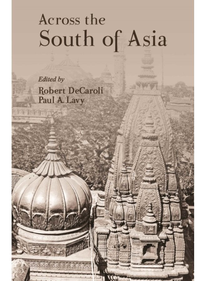 Across the South of Asia A Volume in Honor of Professor Robert L Brown - Hardback