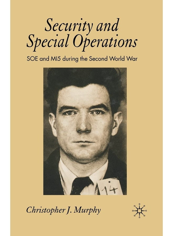 Security and Special Operations: SOE and MI5 During the Second World War 