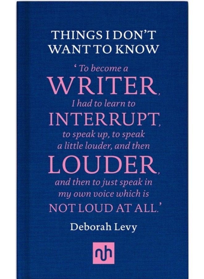 Things I Don t Want to Know A Response to George Orwell s Why I Write - Hardback