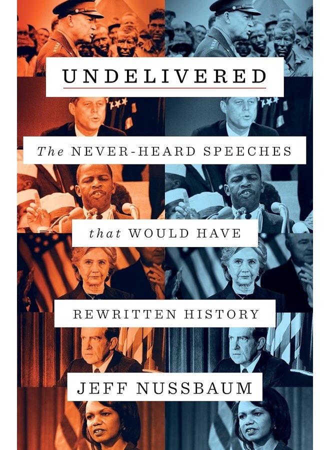Undelivered: The Never-Heard Speeches That Would Have Rewritten