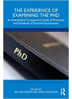 The Experience of Examining the PhD: An International Comparative Study of Processes and Standards of Doctoral Examination 
