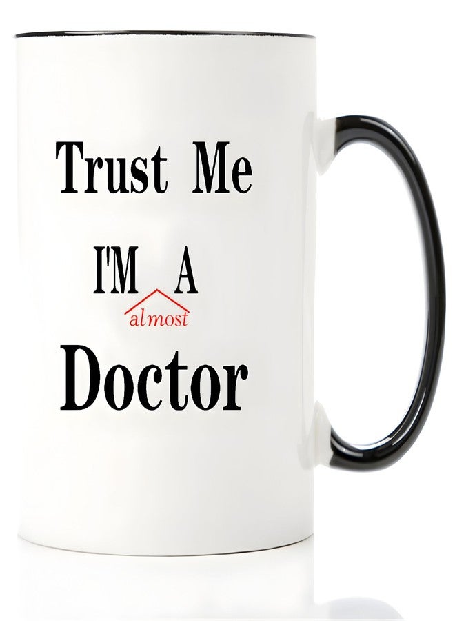 Mecai Coffee Mug-Trust me Im almost a Doctor,Unique Christmas medical medicine or phd humor student gift,11 OZ ceramic coffee cups - Image 1