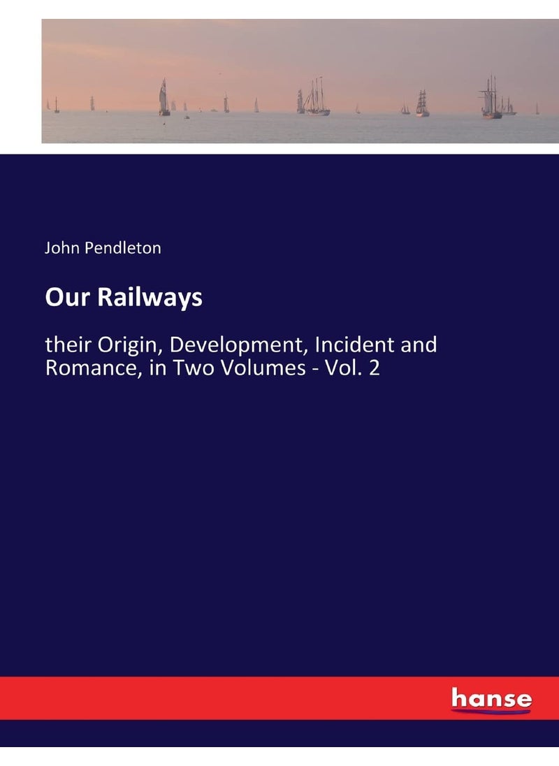 Our Railways: their Origin, Development, Incident and Romance, in Two Volumes - Vol. 2  - Image 1