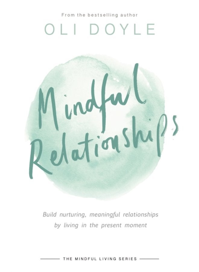 Mindful Relationships Build nurturing meaningful relationships by living in the present moment - Paperback