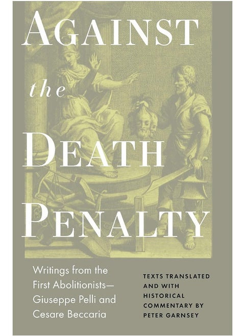 Against the Death Penalty: Writings from the First Abolitionists―Giuseppe Pelli and Cesare Beccaria