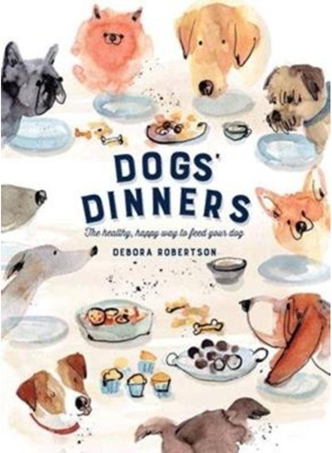 Dogs' Dinners : The healthy, happy way to feed your dog 