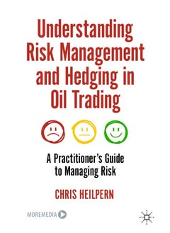 Understanding Risk Management and Hedging in Oil Trading: A Practitioner's Guide to Managing Risk 