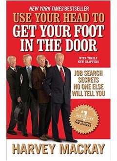 Use Your Head to Get Your Foot in the Door: Job Search Secrets No One Else Will Tell You