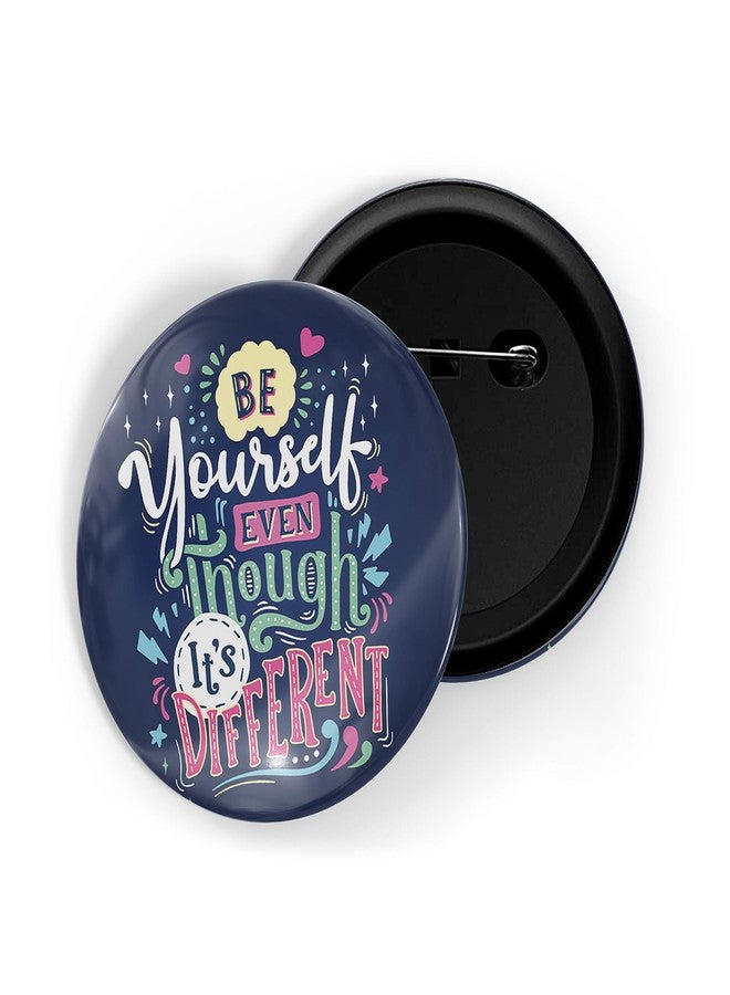 dhcrafts Blue Color Pin Badges Quotes Be Yourself Even If It is Different Glossy Finish Design Pack of 1 - Image 1