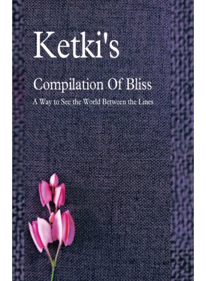 Ketki s Compilation Of Bliss A Way to See the World Between the Lines - Paperback