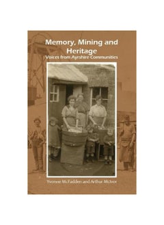 Memory, Mining and Heritage: Voices from Ayrshire Communities 