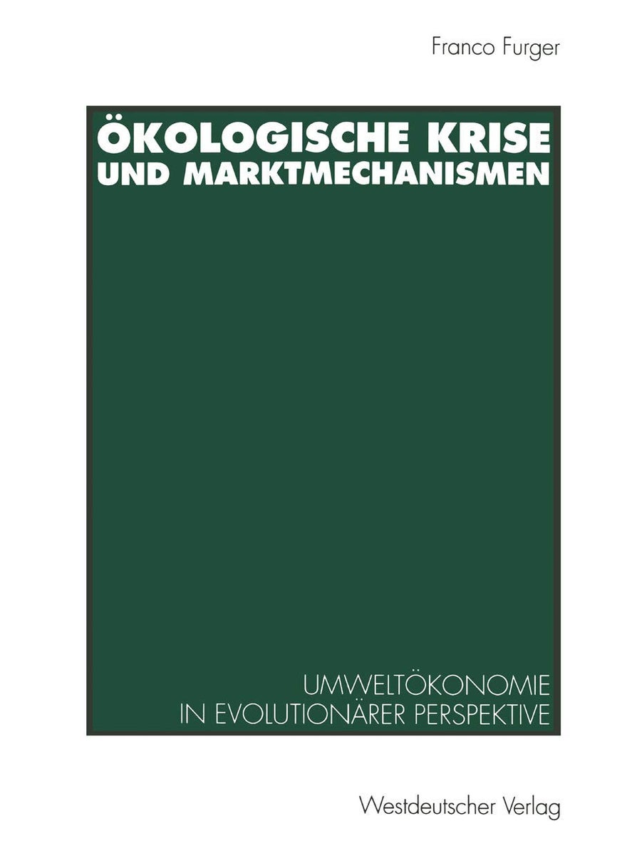Ökologische Krise und Marktmechanismen: Umweltökonomie in evolutionärer Perspektive 
