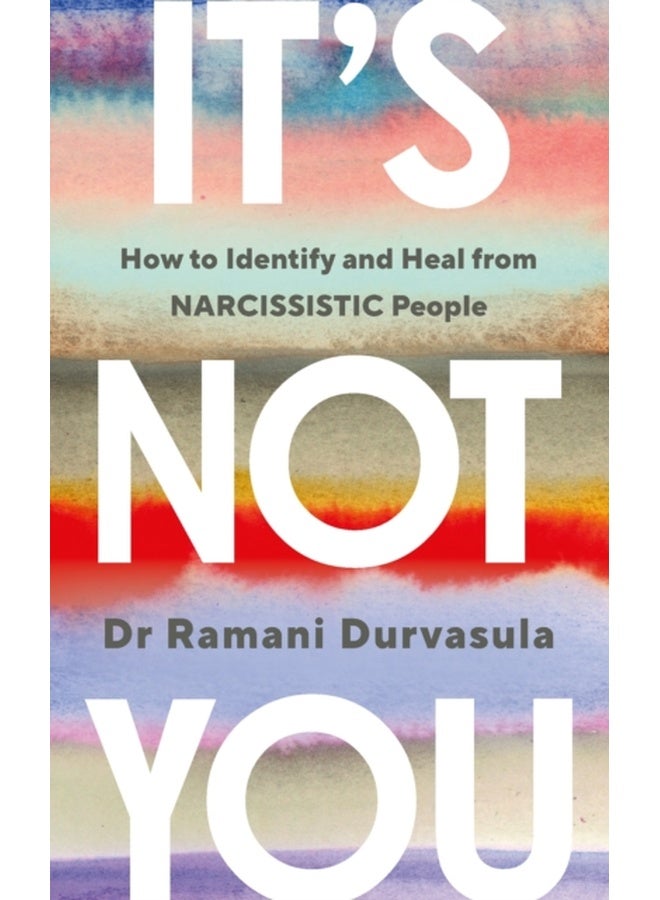 It's Not You: How to Identify and Heal from NARCISSISTIC People 