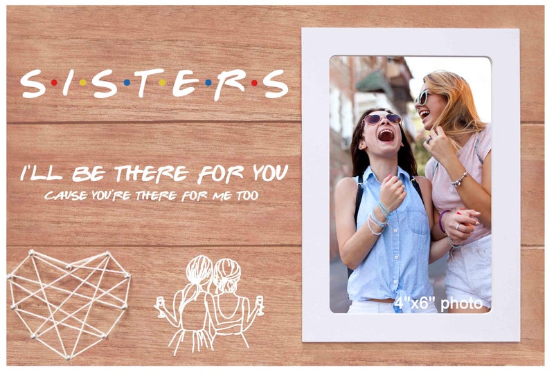 NZY Sister Gift-Wooden Picture Photo Frame for 6"x 4" Photo-Best Friends Bestie Present-Birthday Wedding Graduation Christmas Gift-Friends TV Show Theme-Sisters I'll Be There for You - Image 1
