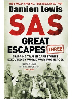 SAS Great Escapes Three: Gripping True Escape Stories Executed by World War