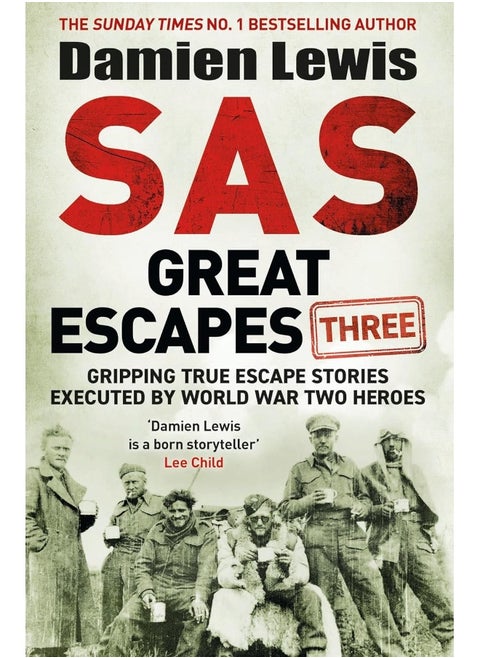 SAS Great Escapes Three: Gripping True Escape Stories Executed by World War