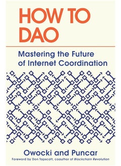 How to DAO: Mastering the Future of Internet Coordination 