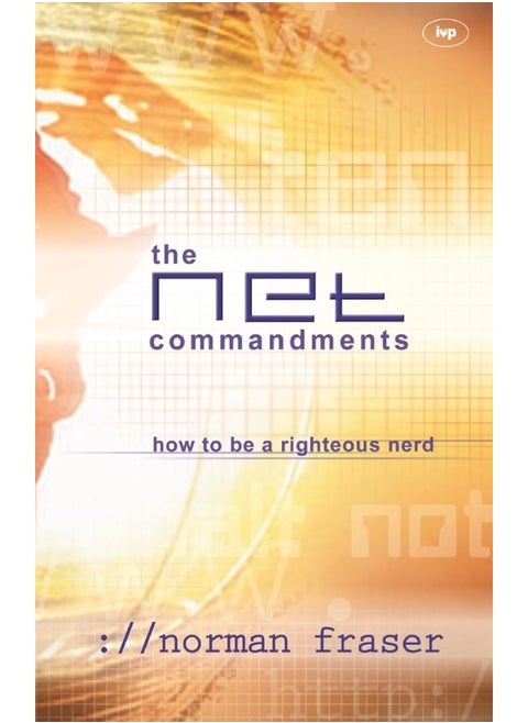 The Net Commandments: The Essential Users Guide To Following God In Cyberspace