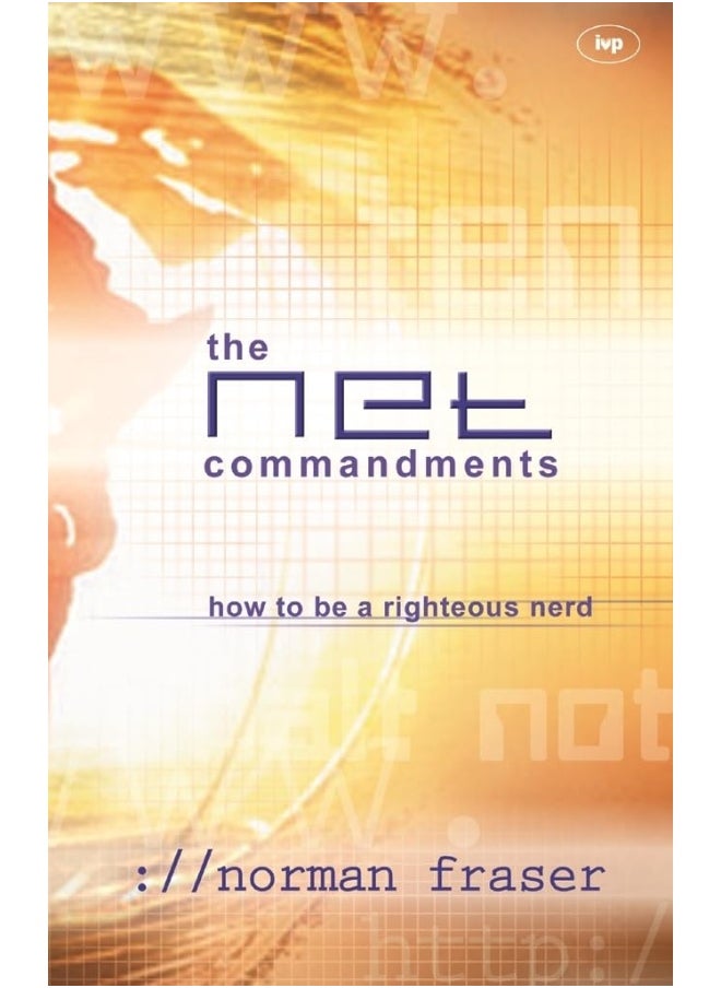 The Net Commandments: The Essential Users Guide To Following God In Cyberspace 