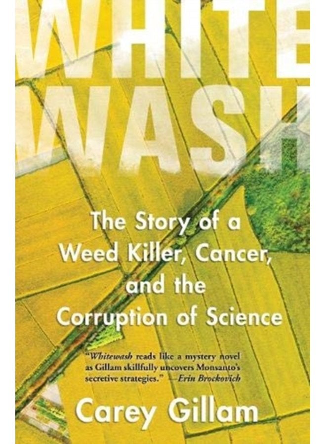 Whitewash The Story of a Weed Killer Cancer and the Corruption of Science - Paperback