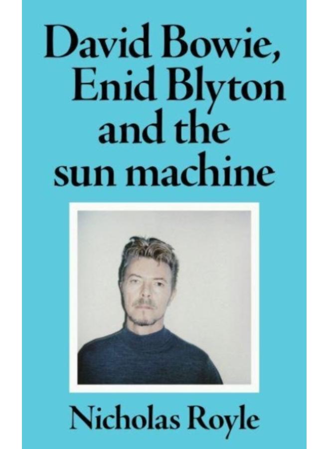 David Bowie, Enid Blyton and the Sun Machine 