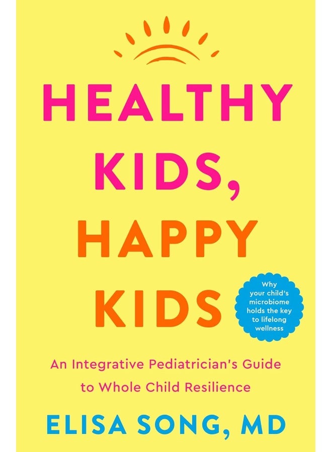Healthy Kids, Happy Kids: An Integrative Pediatrician's Guide to Whole Child Resilience