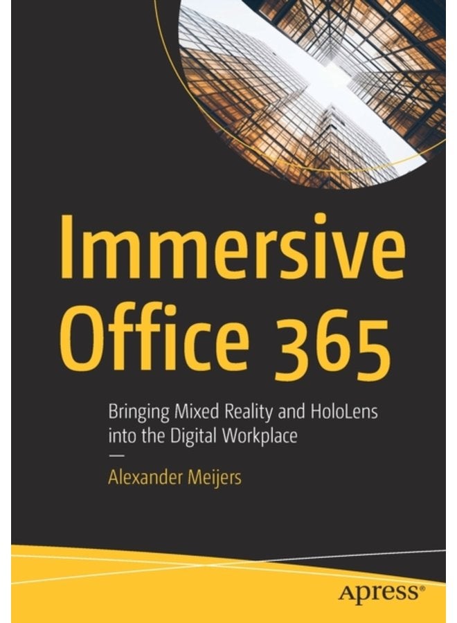 Immersive Office 365 Bringing Mixed Reality and HoloLens into the Digital Workplace - Paperback