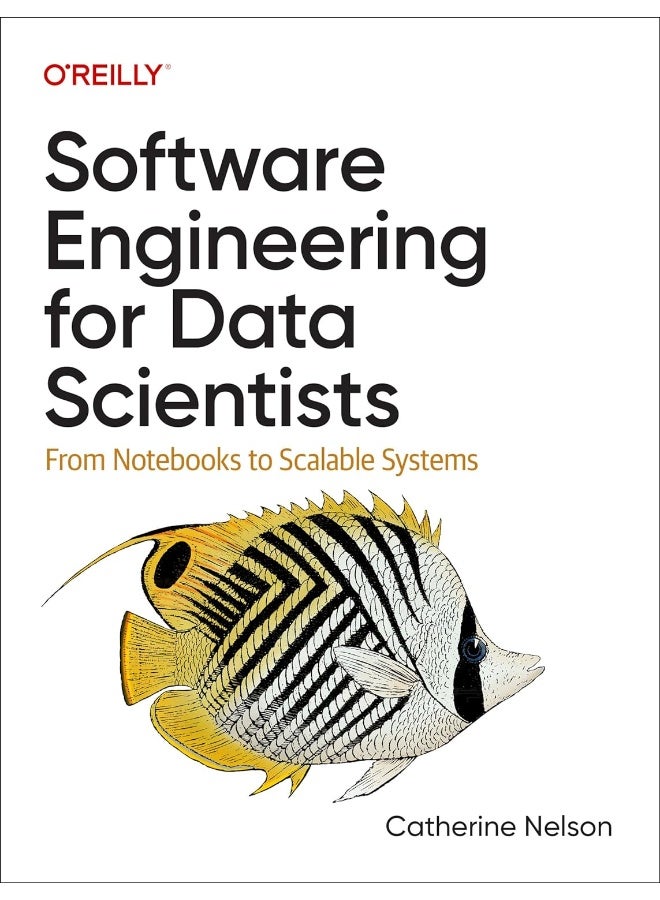 Software Engineering for Data Scientists: From Notebooks to Scalable Systems 