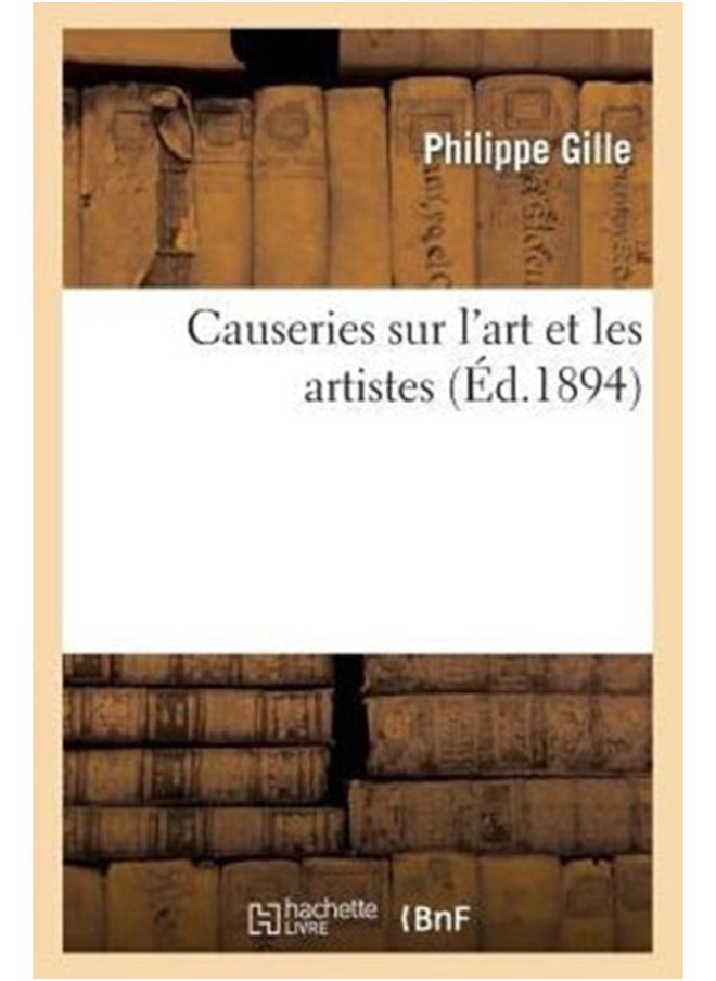 Causeries Sur l'Art Et Les Artistes 