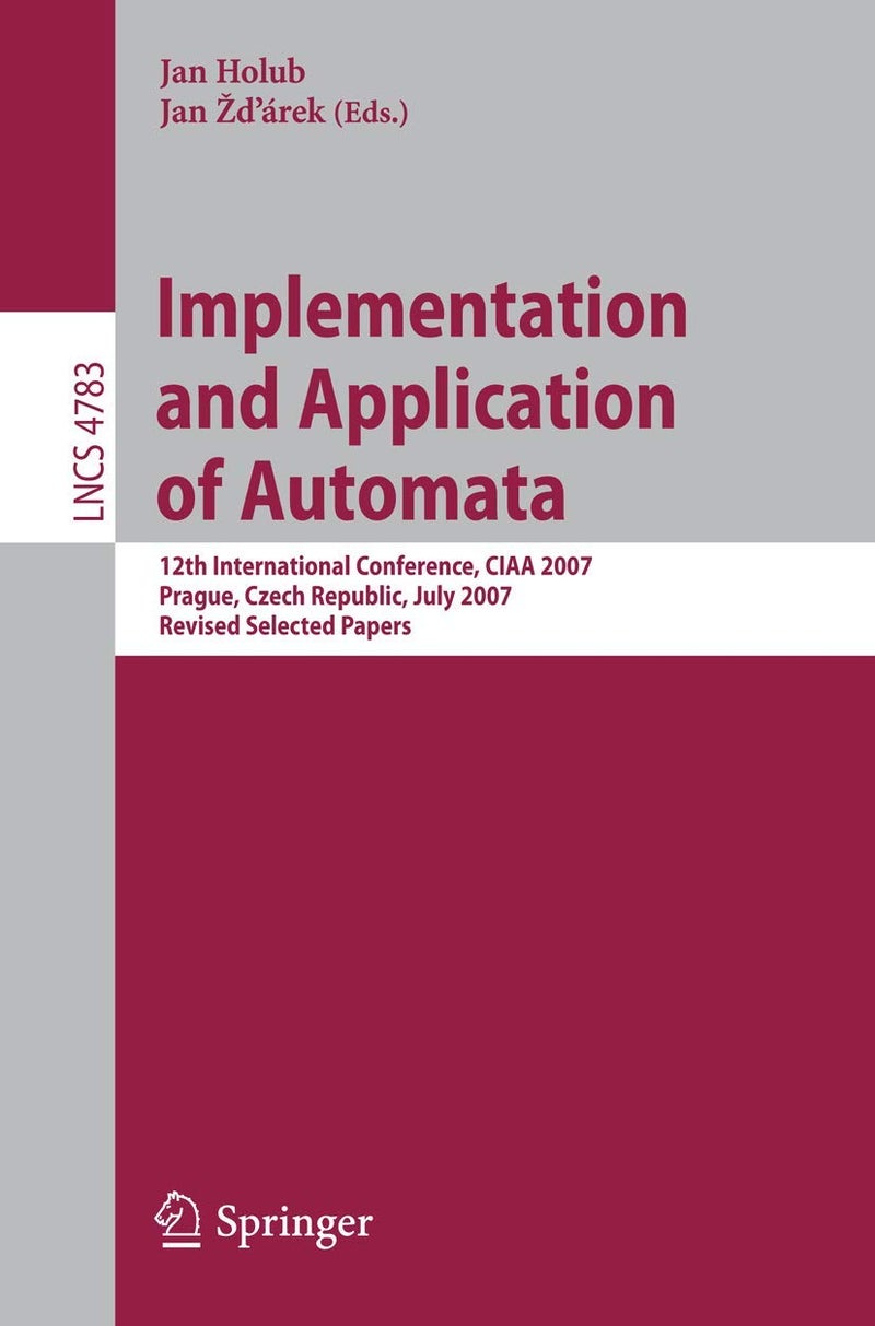 Implementation and Application of Automata: 12th International Conference, CIAA 2007, Prague, Czech Republic, July 16-18, 2007, Revised Selected Papers 