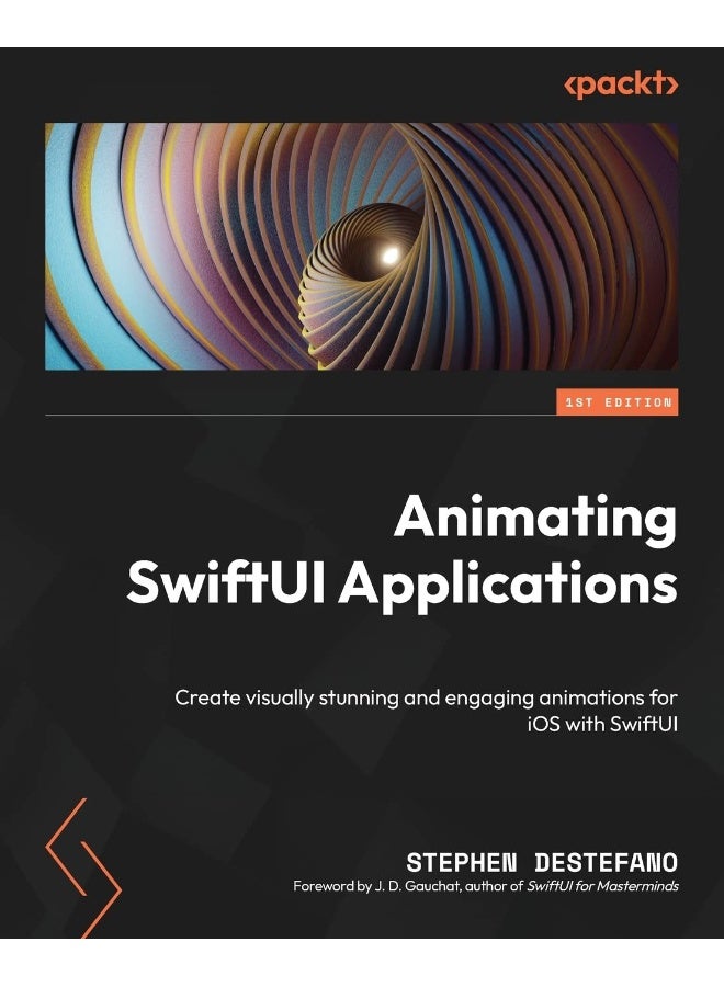 Animating SwiftUI Applications: Create visually stunning and engaging animations f