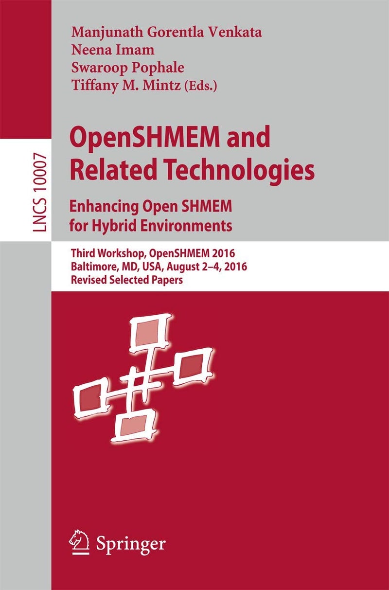 OpenSHMEM and Related Technologies. Enhancing OpenSHMEM for Hybrid Environments: Third Workshop, OpenSHMEM 2016, Baltimore, MD, USA, August 2 - 4, 2016, Revised Selected Papers 