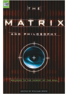 The Matrix and Philosophy: Welcome to the Desert of the Real