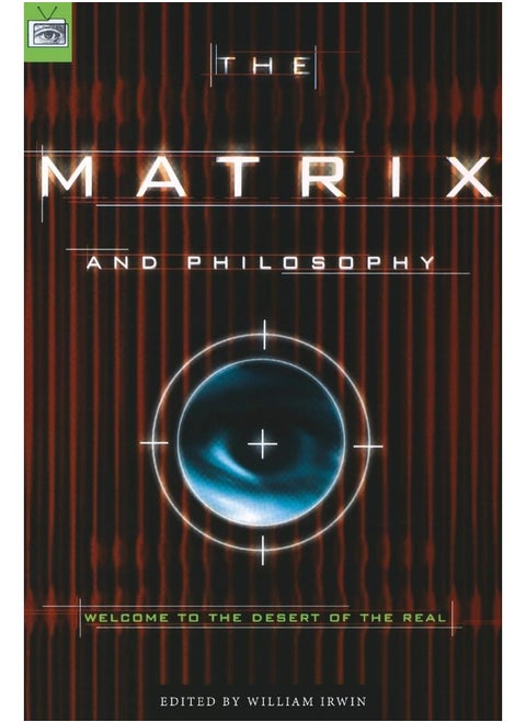 The Matrix and Philosophy: Welcome to the Desert of the Real