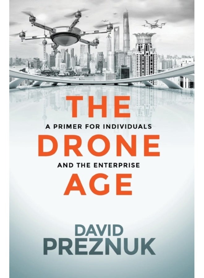 The Drone Age: A Primer for Individuals and the Enterprise 
