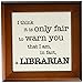 3DROSE 3dRose ft_157427_1 I Think It is Only Fair to Warn You That I am in Fact a Librarian Library English Teacher Books  - Image 2