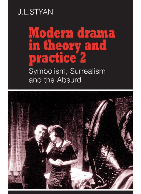 Modern Drama in Theory and Practice: Volume 2, Symbolism, Surrealism and the Absurd