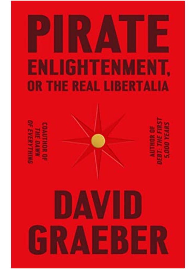 Pirate Enlightenment Or The Real Libertalia 