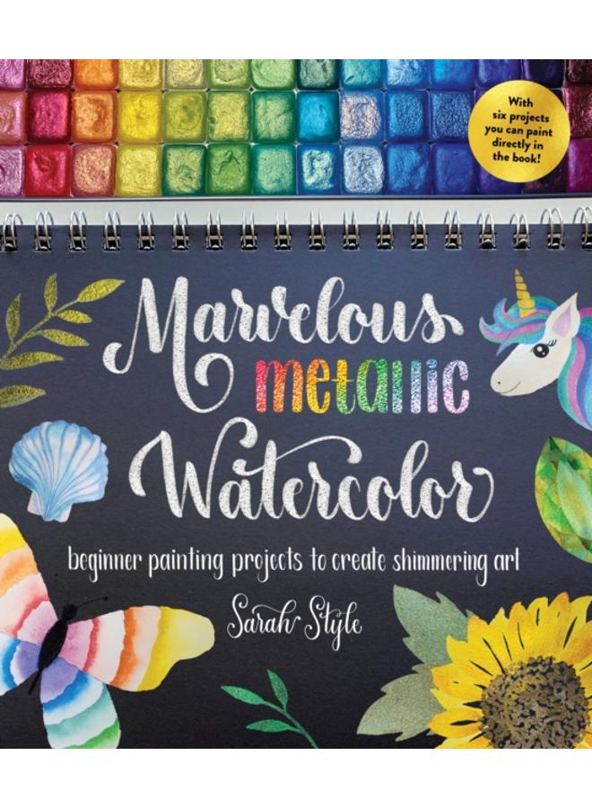 Marvelous Metallic Watercolor : Beginner Painting Projects to Create Shimmering Art 