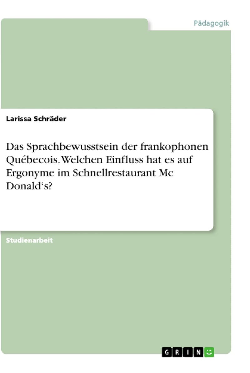 Das Sprachbewusstsein der frankophonen Québecois. Welchen Einfluss hat es auf Ergonyme im Schnellrestaurant Mc Donald's? 