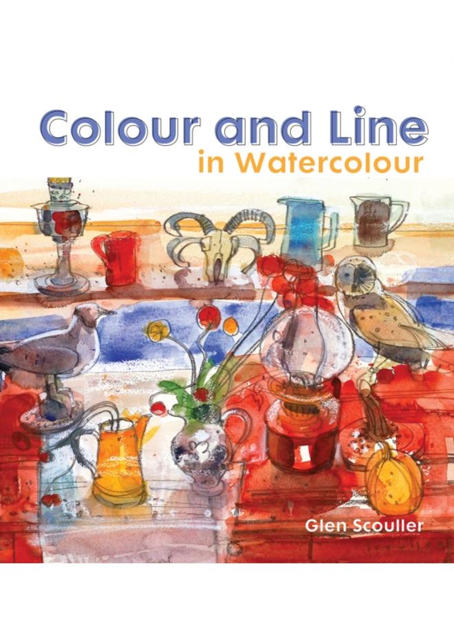 Colour and Line in Watercolour : Working with pen, ink and mixed media 